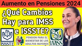 Aumento en Pensiones 2024 Cambios para Beneficiarios del IMSS e ISSSTE [upl. by Hurd896]