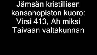 Jämsän kristillisen kansanopiston kuoro Virsi 413 Ah miksi Taivaan valtakunnan [upl. by Miran17]