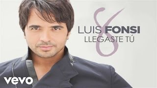 Luis Fonsi  Llegaste Tú Official Audio [upl. by Eilrac]