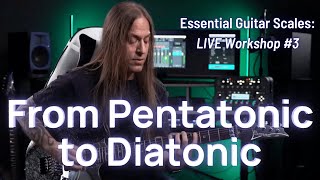 Essential Scales Live Workshop 3 Moving from Pentatonic to Diatonic Scales [upl. by Aivlis]