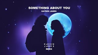 Hayden James  Something About You Kaden James Remix [upl. by Marchal674]