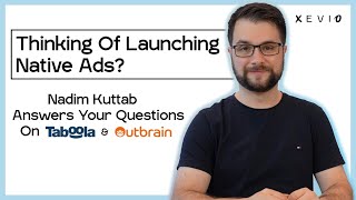 Intro Thinking Of Launching Native Ads Nadim Kuttab Answers Your Questions On Taboola amp Outbrain [upl. by Renat933]