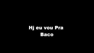 Hoje Eu Vou Pra BACO [upl. by Melcher255]