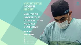 OpDr Erkan Aksoy  3035 Vücut Kitle İndeksi ile Ameliyat Olabilir Miyim [upl. by Akiret]