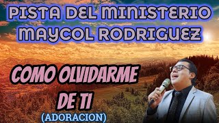 PISTA COMO OLVIDARME DE TI ADORACION  MINISTERIO MAYCOL RODRIGUEZ LETRAS [upl. by Ancel13]