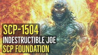 SCP1504 INDESTRUCTIBLE JOE Explained [upl. by Slotnick]