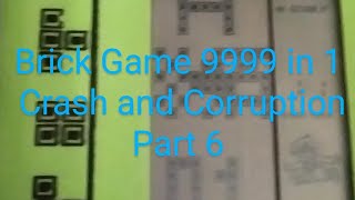 Brick Game 9999 in 1 Crash and Corruption Part 6 [upl. by Vail]