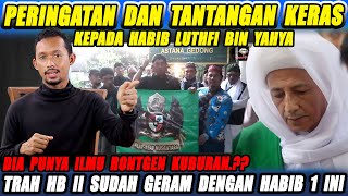 Keras Tantangan Dan Peringatan Untuk Habib Luthfi Bin Yahya Akibat Ilmu Rontgen Kubur nya [upl. by Tiffani]