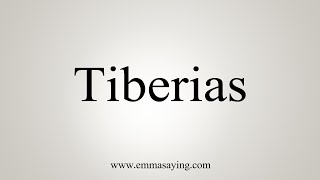 How To Say Tiberias [upl. by Leoine532]