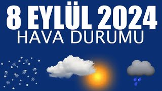 8 Eylül 2024 Hava Durumu Tüm İllerin Hava Durumu [upl. by Sclater]