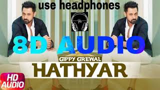 HATHYAR  GIPPY GREWAL 8D AUDIO hit punjabi song gippygrewal punjabisong punjabi [upl. by Hajin648]