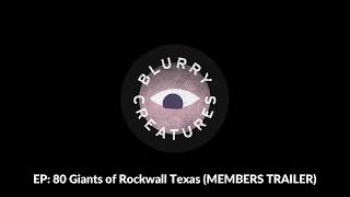 EP 80 Giants of Rockwall Texas  Blurry Creatures MEMBERS TRAILER [upl. by Ailyt]