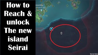 How to unlock amp Reach the new island Seirai genshin impact [upl. by Eillim]