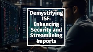 Demystifying ISF Enhancing Security and Streamlining Imports [upl. by Aleedis515]