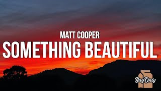 Matt Cooper  Something Beautiful Lyrics [upl. by Refennej601]