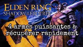 Elden Ring  4 ARMES PUISSANTES à RÉCUPÉRER RAPIDEMENT sur le DLC  GuideFR [upl. by Sivahc]