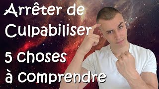 5 Choses à comprendre pour Arrêter de Culpabiliser  Vaincre la culpabilité [upl. by Ernestine574]