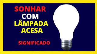 Sonhar com LÂMPADA ACESA  Saiba agora o significado [upl. by Susette]