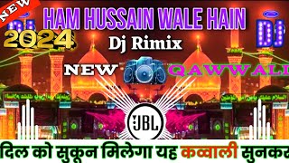 Hum  Hussain  Wale Hai Karbala Hamara Hai Muharram 2024 Ki Qawwali  Dj remix 🔥  naseebagency [upl. by Edalb]