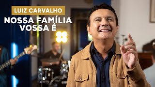 LUIZ CARVALHO  NOSSA FAMÍLIA VOSSA É CLIPE OFICIAL [upl. by Pickar]