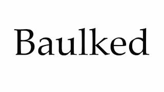 How to Pronounce Baulked [upl. by Laurette]