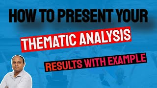 How to Present Your Thematic Analysis Results Qualitative Thematic Analysis With Example [upl. by Wellesley]