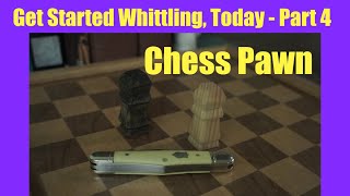 Get Started Whittling Today  Part 4 Chess Pawn [upl. by Attekram929]