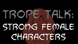 Trope Talk Strong Female Characters [upl. by Benson640]