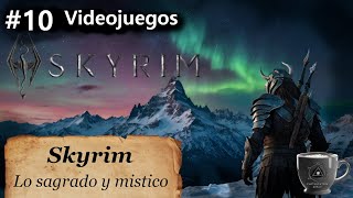 Ep 10 Skyrim  Lo Sagrado y Mistico [upl. by Adnirb580]