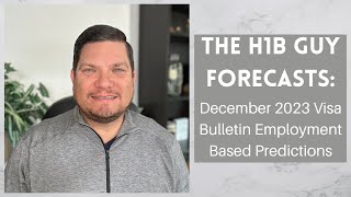 THE H1B GUY FORECASTS December 2023 Visa Bulletin Employment Based Predictions [upl. by Ramyaj]