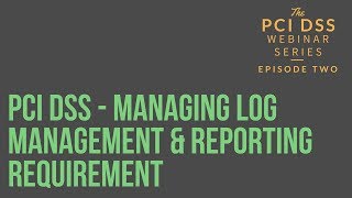 PCI DSS  Managing Log Management amp Reporting Requirement [upl. by Gamages573]