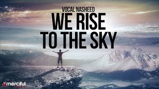 We Rise to The Sky  Nasheed By Ahmad Al Muqit [upl. by Pelson139]