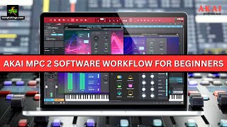 AKAI MPC 2 Software FULL WORKFLOW For Beginners [upl. by Ailsun264]