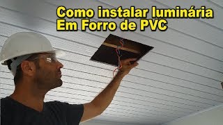 Como instalar Luminária embutida em forro de PVC [upl. by Ambrosia560]