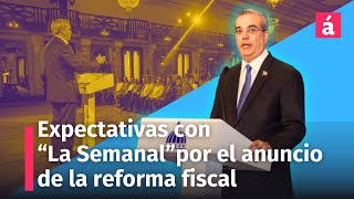 Gran expectativa con quotLa Semanalquot por los anuncios de la reforma fiscal y otros temas [upl. by Newnorb]