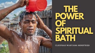 THE POWER OF SPIRITUAL BATH  Cleophas Wanyama Ministries [upl. by Adalheid61]