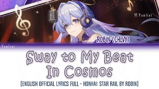 Sway to My Beat in Cosmos  HOYOMiX  Robin Chevy  Official English Lyrics Full HSR [upl. by Hairahcaz]