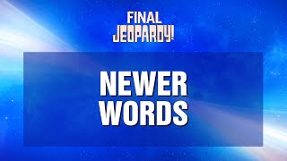 Newer Words  Final Jeopardy  JEOPARDY [upl. by Neomah584]