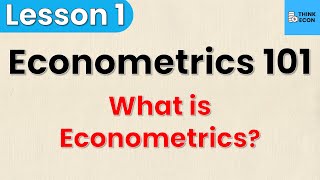 What is Econometrics  Econometrics 101 Lesson 1  Think Econ [upl. by Redwine]