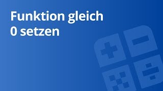 Funktionsrechnung Das „GleichNullSetzenquot einer Funktion  Mathematik  Algebra und Arithmetik [upl. by Icyac888]