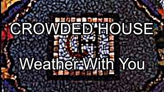 CROWDED HOUSE  Weather With You Lyric Video [upl. by Brnaba775]