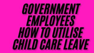 GOVERNMENT EMPLOYEES CHILD CARE LEAVE APPLYING PROCESSGSWS EMPLOYEES CHILD CARE LEAVE APPLYING PR [upl. by Everest]