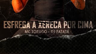 MC TORUGO  ESFREGA A XERECA POR CIMA PROD DJ PATATA [upl. by Aneekan680]