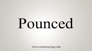 How To Say Pounced [upl. by Myrah]