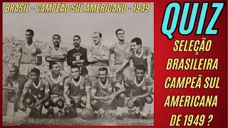 QUIZ SIMPLESMENTE MARAVILHOSO JOGADORES DA DA SELEÇÃO BRASILEIRA CAMPEÃ SULAMERICANO DE 1949 [upl. by Doowron]