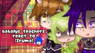 Babyls teachers react to Irumakun WTDSIK [upl. by Joya111]