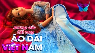 Hướng dẫn may Áo Dài Việt Nam theo công thức chuẩn cho Búp bê Barbie ★ Chị Cánh Tiên [upl. by Enalda199]