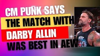 CM Punk says that his match with Darby Allin was best match in AEW [upl. by Otilopih]