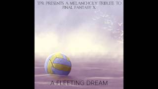 TPR  A Melancholy Tribute To Final Fantasy X  A Fleeting Dream 2014 Full Album [upl. by Daphie]