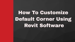 How To Customize Default Corner Using Revit Software [upl. by Veats]